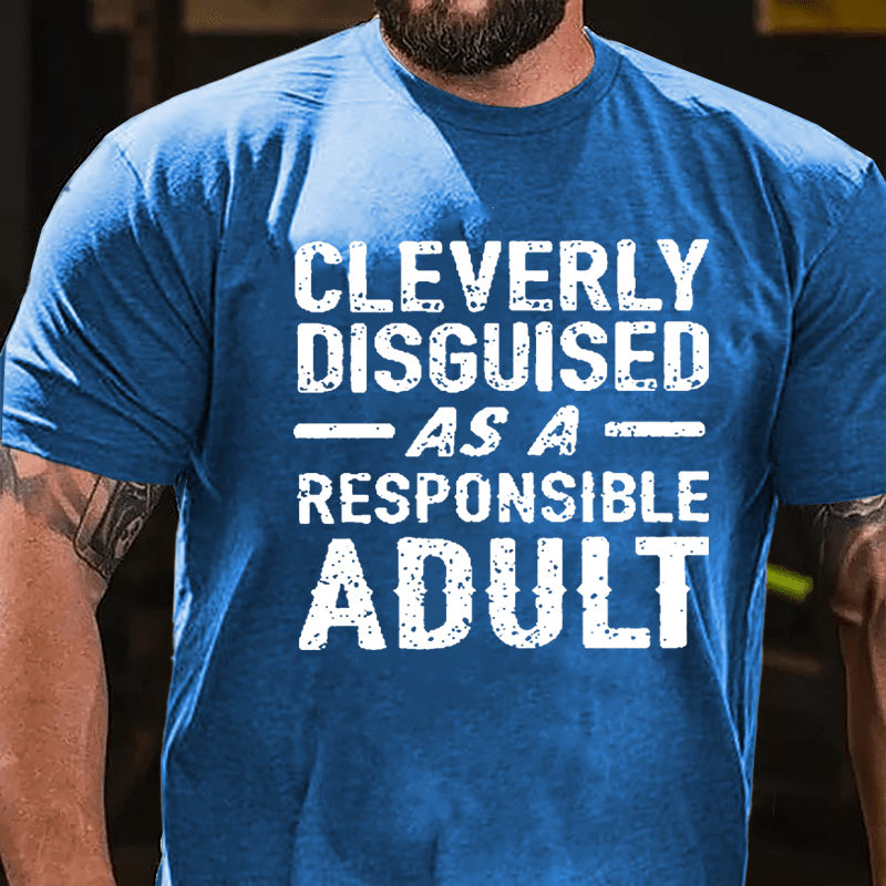 Cleverly Disguised As A Responsible Adult Cotton T-shirt