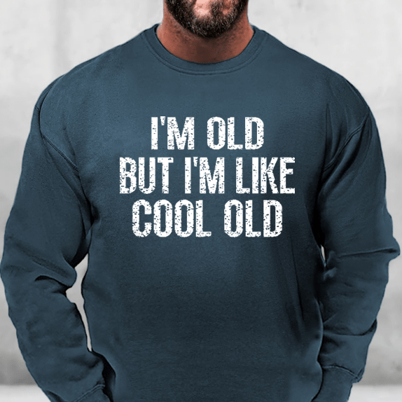 I'm Old But I'm Like Cool Old Sweatshirt