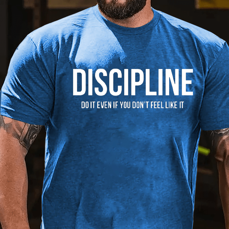 Discipline: Do It Even If You Don't Feel Like It Cotton T-shirt