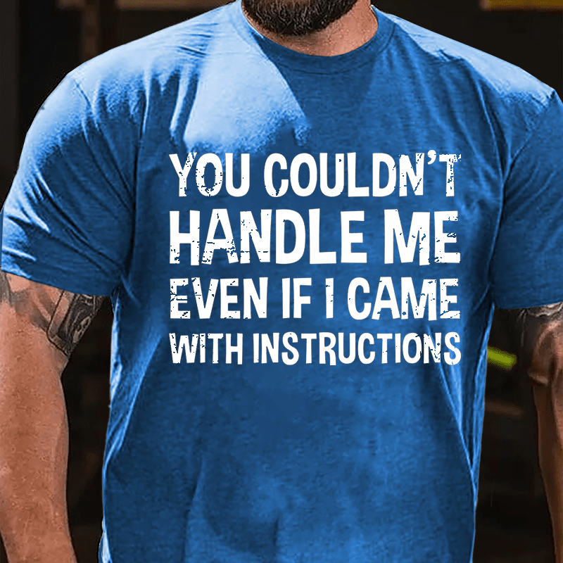 You Couldn't Handle Me Even If I Came With Instructions Cotton T-shirt