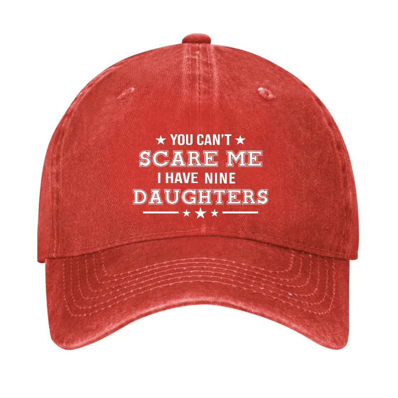 You Can't Scare Me I Have Nine Daughters Cap