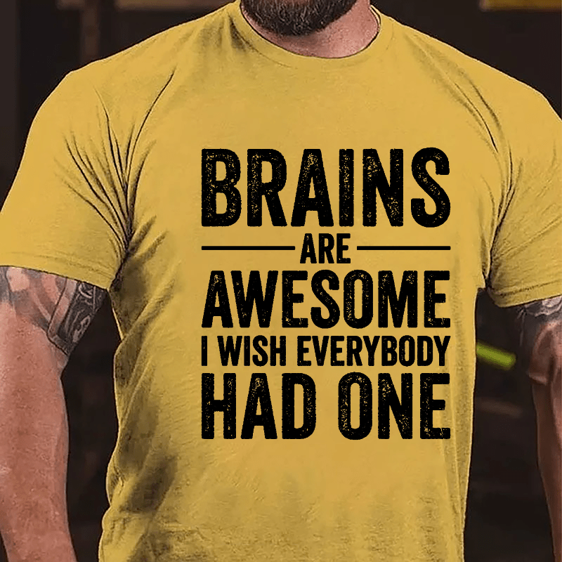 Brains Are Awesome I Wish Everybody Had One Funny Men's Cotton T-shirt