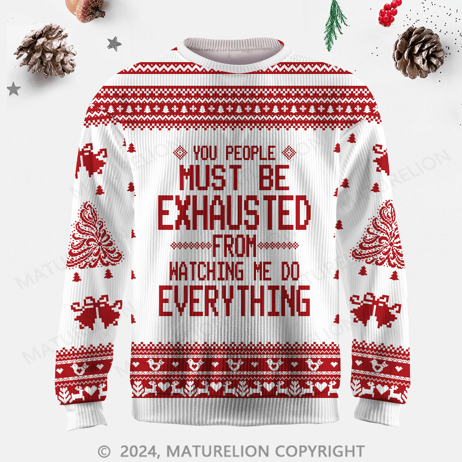 Maturelion You People Must Be Exhausted From Watching Me Do Everything Joking Ugly Sweater