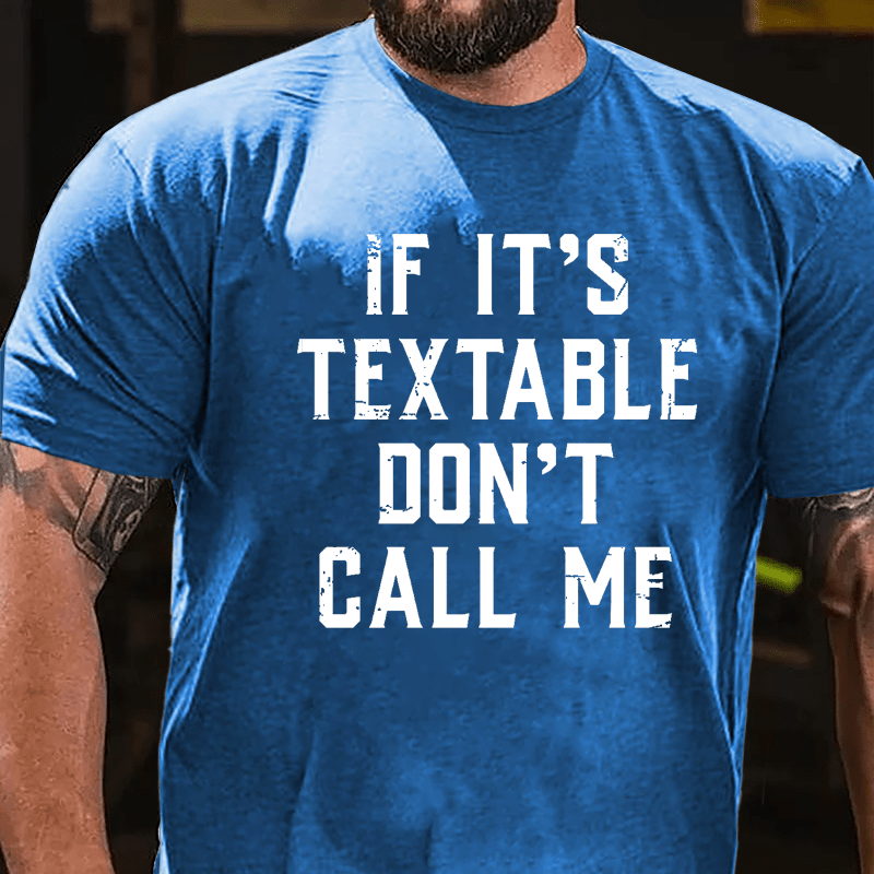 If It's Textable Don't Call Me Cotton T-shirt