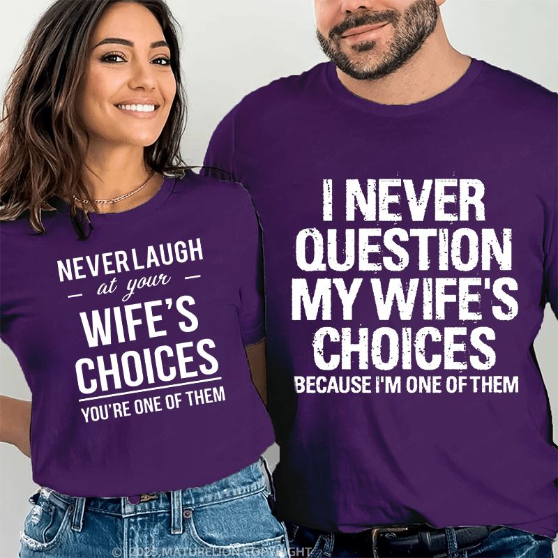 Maturelion  I Never Question My Wife's Choices & Never Laugh At Your Wife's Choices Couple T-Shirt