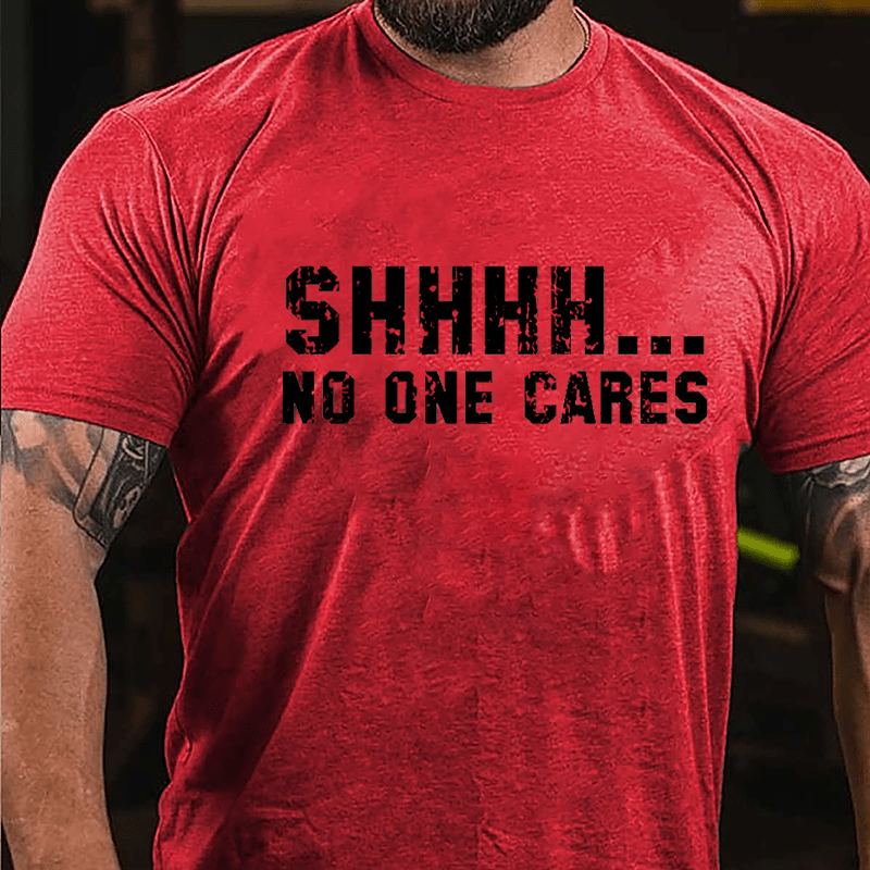 Shhh...No One Cares Funny Sarcastic Cotton T-shirt