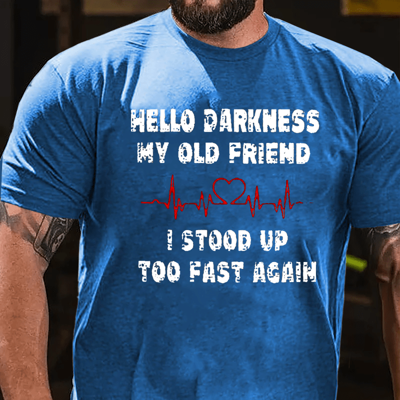 Men's Hello Darkness My Old Friend I Stood Up Too Fast Again Cotton T-shirt