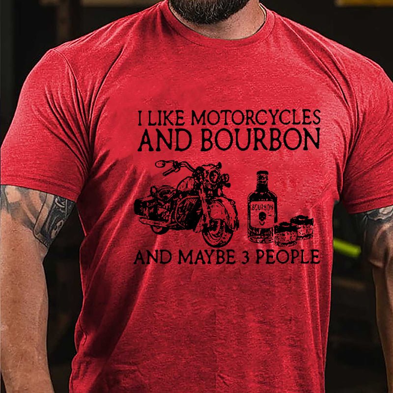 I Like Motorcycles And Bourbon And Maybe 3 People Cotton T-shirt