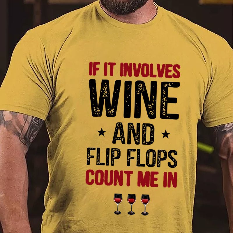 If It Involves Wine And Flip Flops Count Me In Cotton T-shirt