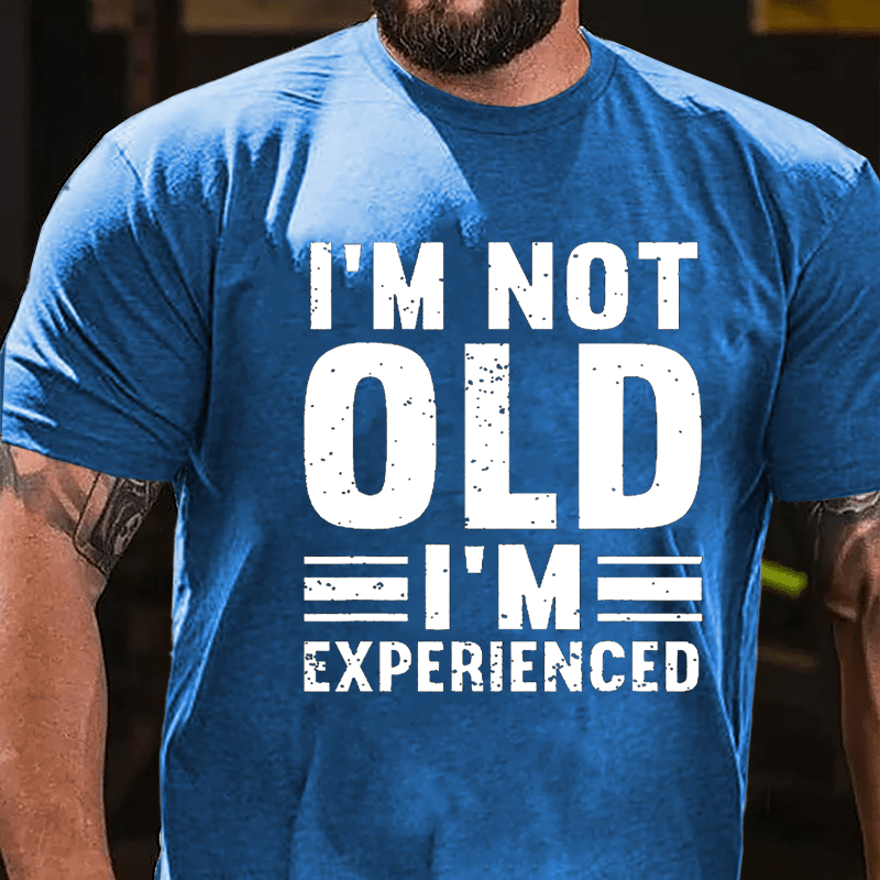 I'm Not Old I'm Experienced Cotton T-shirt