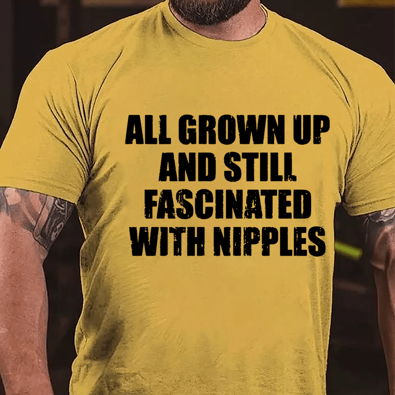 All Grown Up And Still Fascinated With Nipples Cotton T-shirt