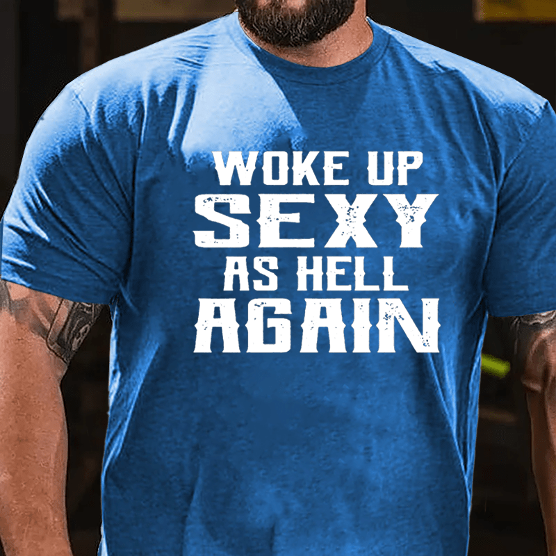 Woke Up Sexy As Hell Again Men's Cotton T-shirt