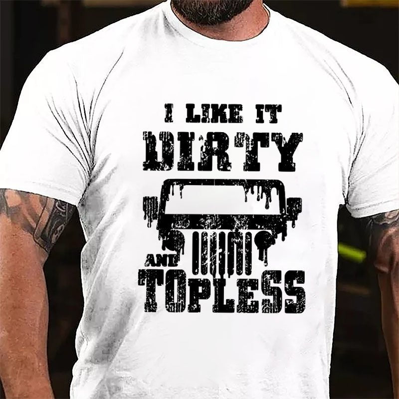 I Like It Dirty And Topless Cotton T-shirt