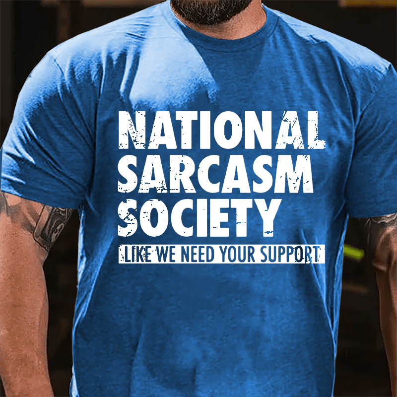 National Sacarsm Society Like We Need Your Support Men's Cotton T-shirt