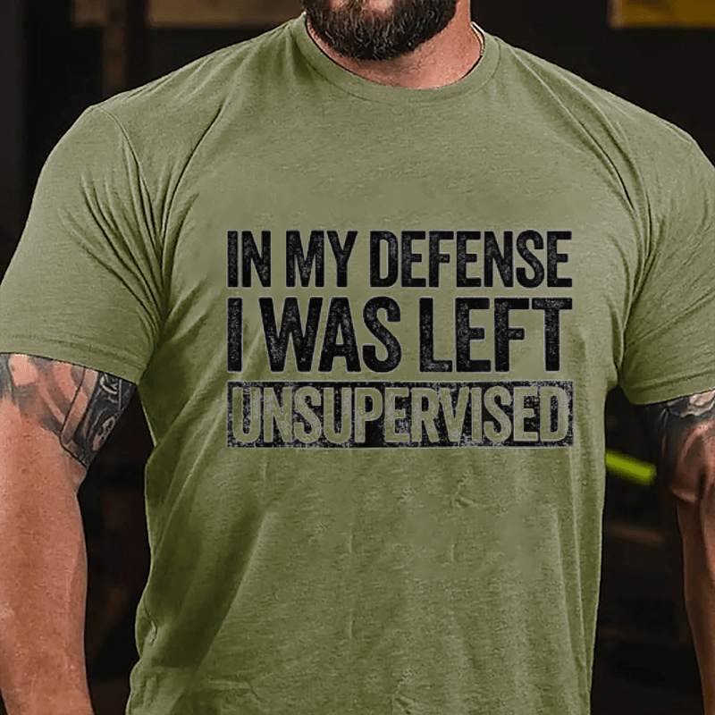 In My Defense I Was Left Unsupervised Funny Cotton T-shirt