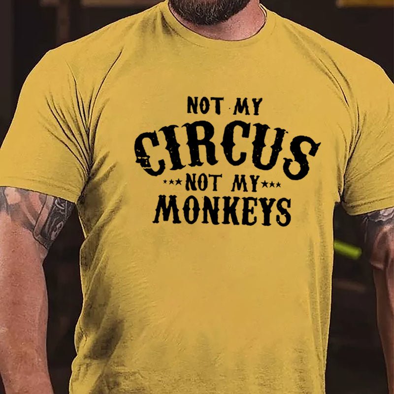 Not My Circus Not My Monkeys Men Funny Cotton T-shirt