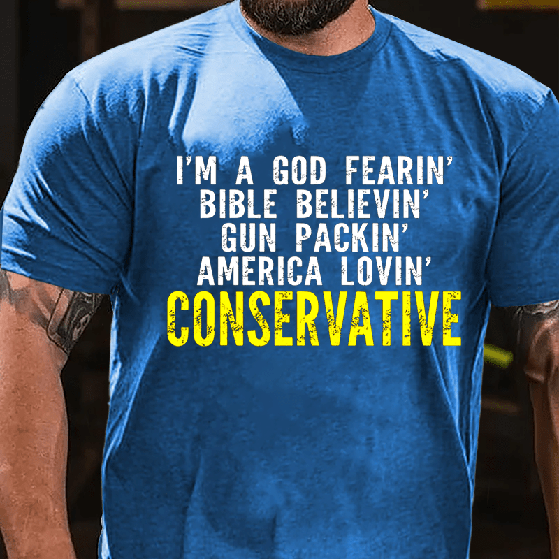 I'm A God Fearin' Bible Believin' Gun Packin' America Lovin' Conservative Cotton T-shirt