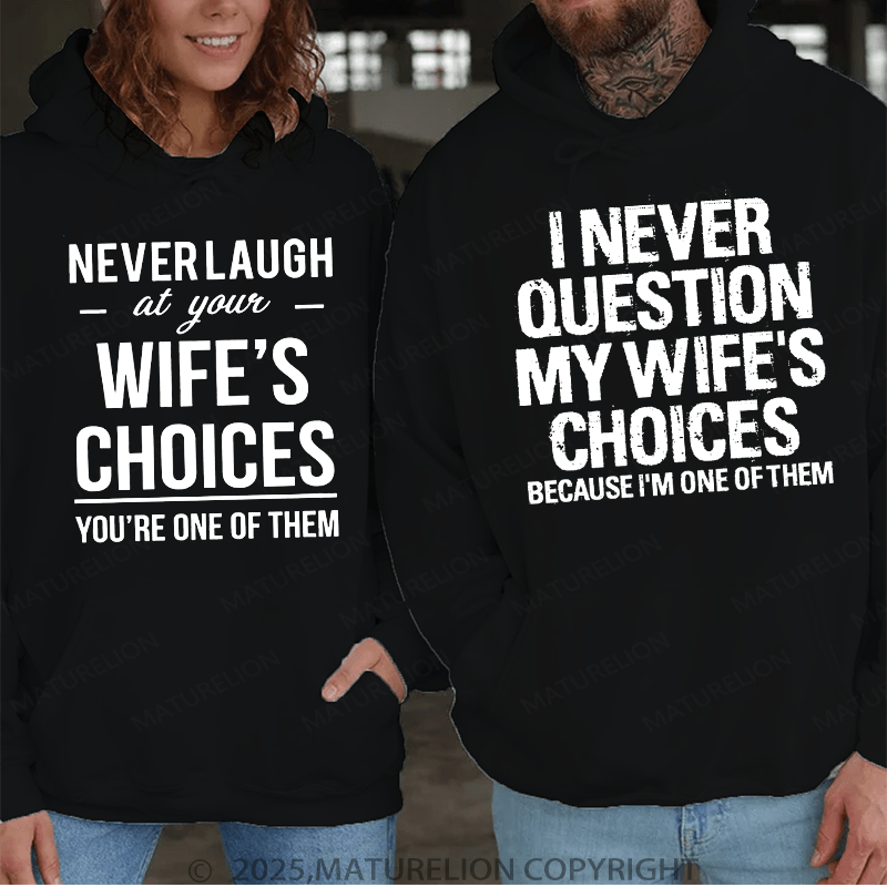 Maturelion I Never Question My Wife's Choices & Never Laugh At Your Wife's Choices  Couple Hoodie