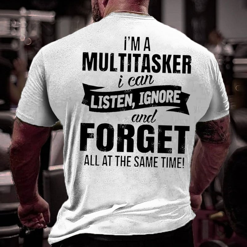 Men's I'm A Multitasker I Can Listen Ignore And Forget All At The Same Time Cotton T-shirt