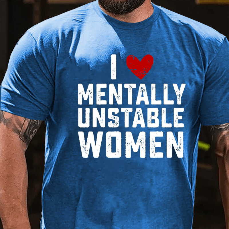 Maturelion I Love Mentally Unstable Women wife Cotton T-shirt