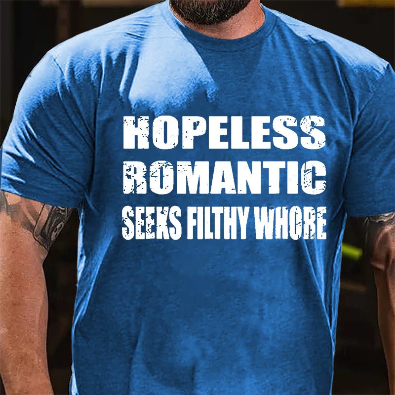 Hopeless Romantic Seeks Filthy Whore Cotton T-shirt