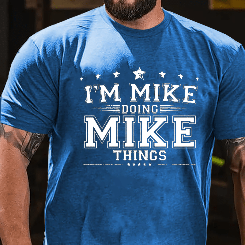 I'm Mike Doing Mike Things Men's Cotton T-shirt