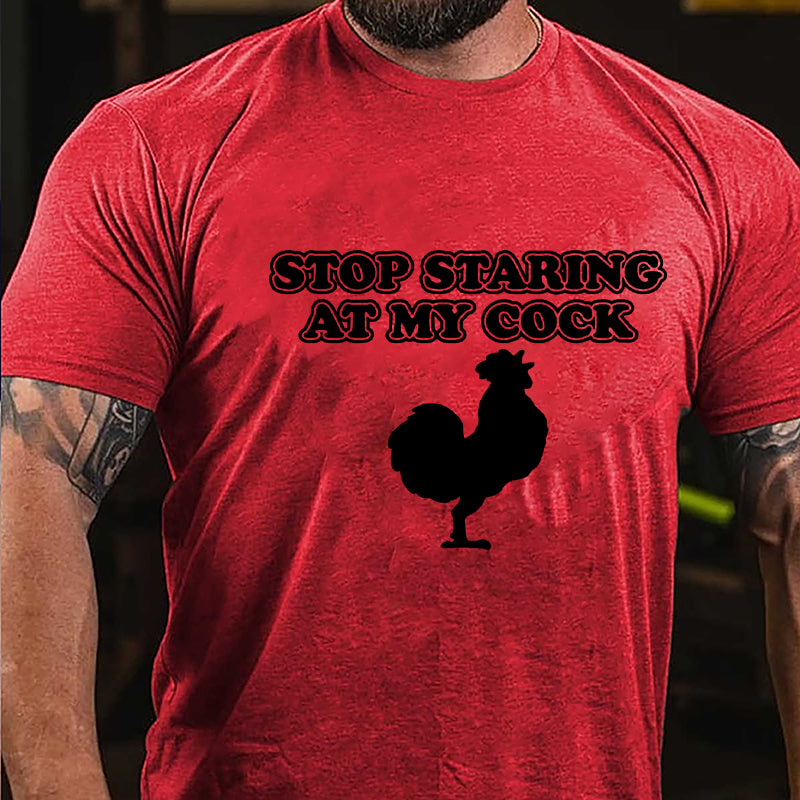 Stop Staring At My Cock Cotton T-shirt