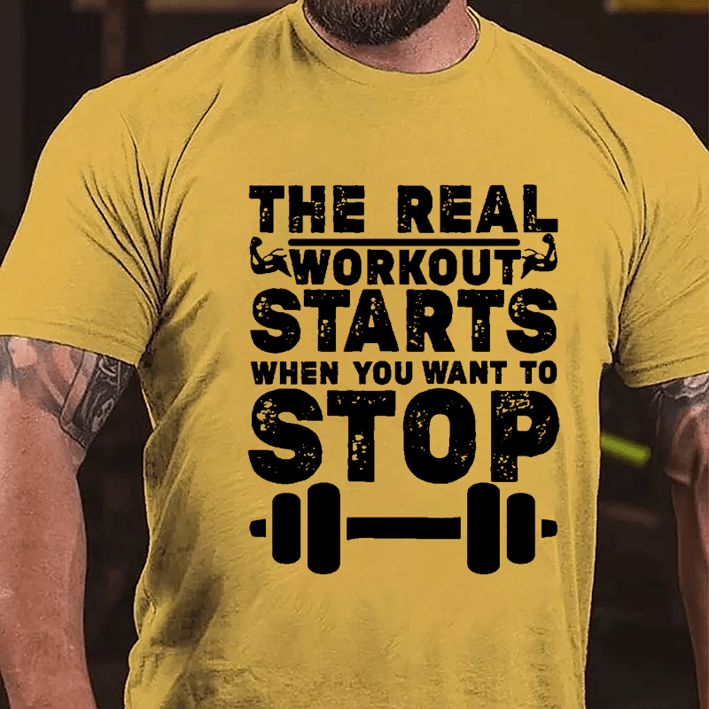 The Real Workout Starts When You Want To Stop Funny Workout Cotton T-shirt