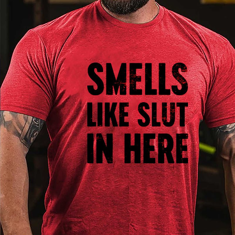 Smells Like Slut In Here Cotton T-shirt