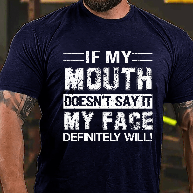 If My Mouth Doesn't Say It My Face Definitely Will Cotton T-shirt