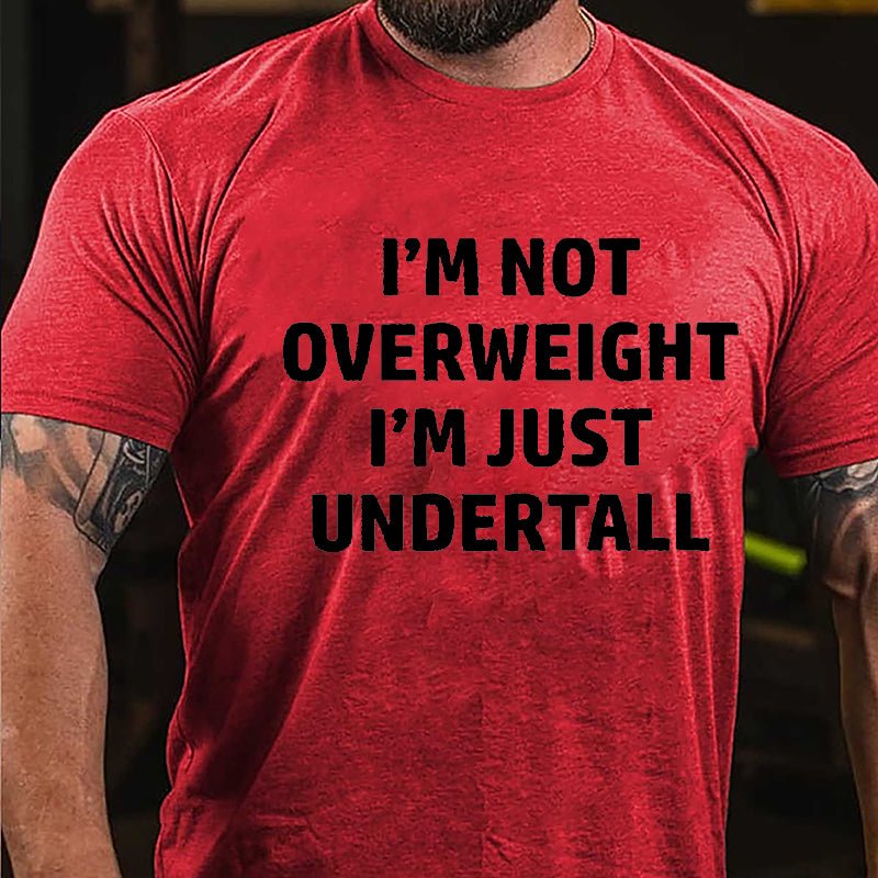 I'm Not Overweight I'm Just Undertall Cotton T-shirt