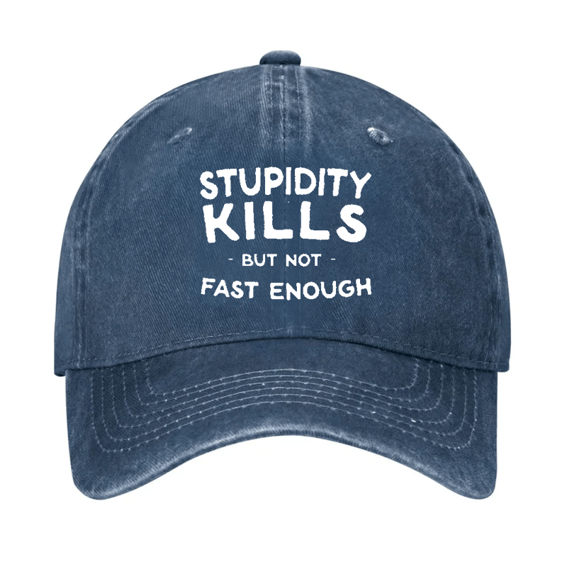 Stupidity Kills But Not Fast Enough Cap