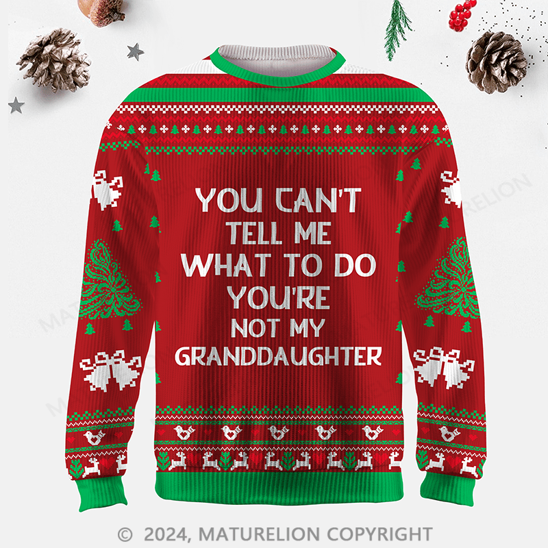 Maturelion You Can't Tell Me What To Do You're Not My Granddaughter Ugly Sweater