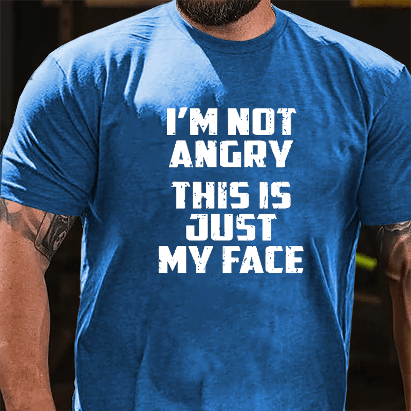 I'm Not Angry This Is Just My Face Cotton T-shirt