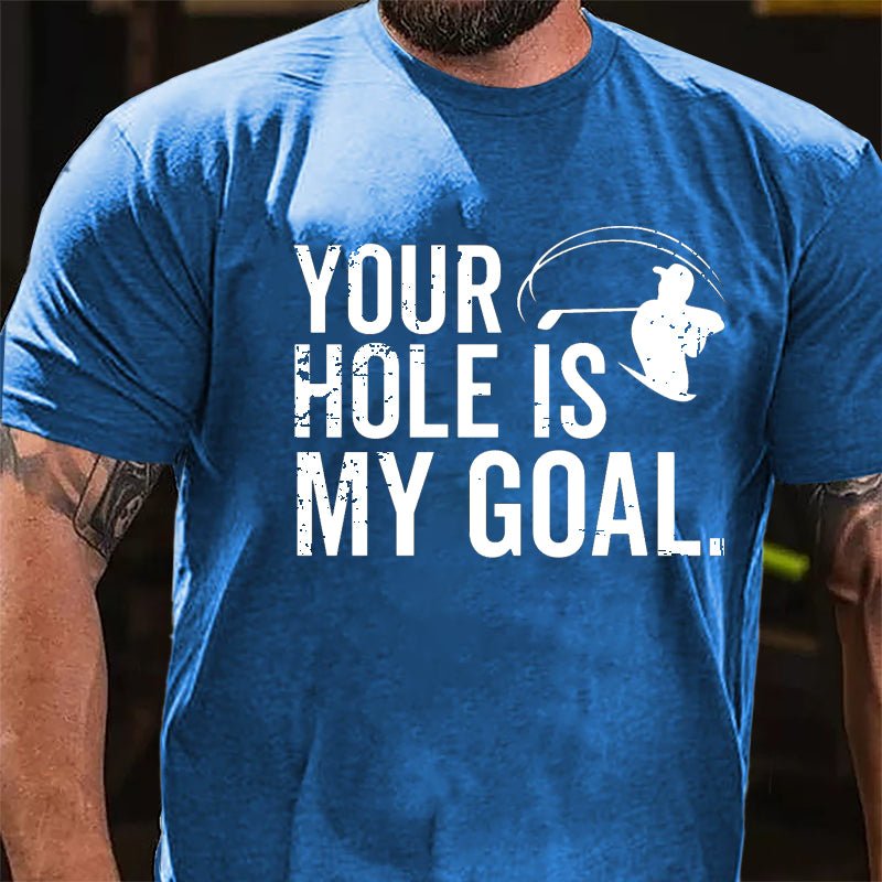 Your Hole Is My Goal Cotton T-shirt