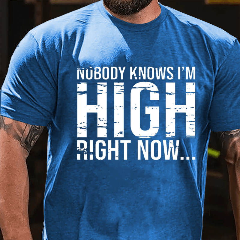 Nobody Knows I'm High Right Now Cotton T-shirt