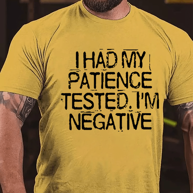 I Had My Patience Tested I'm Negative Men's Funny Cotton T-shirt