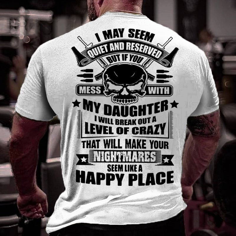 I May Seem Quiet And Reserved But If You Mess With My Daughter Cotton T-shirt