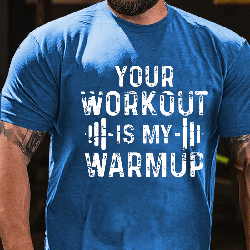 Your Work Out Is My Warmup Cotton T-shirt