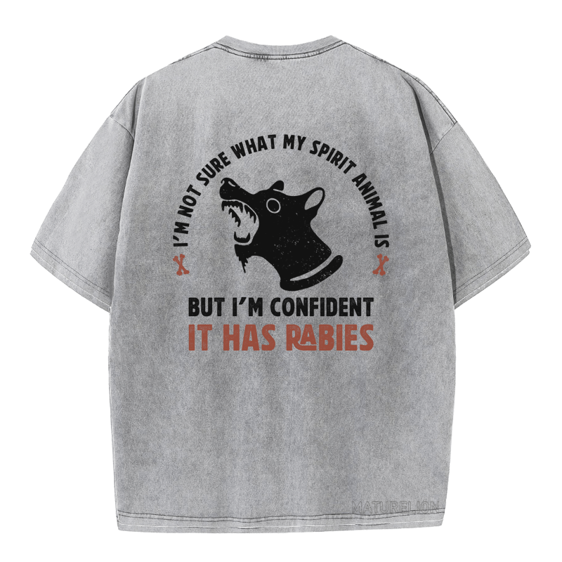 MATURELION I'M NOT SURE WHAT MY SPIRIT ANIMAL IS BUT I'M CONFIDENT IT HAS RABIES  DTG PRINTING WASHED COTTON T-SHIRT