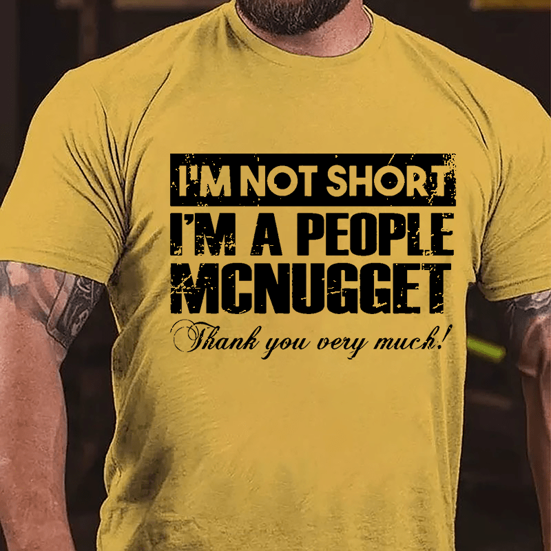 I'm Not Short I'm A People McNugget Thank You Very Much Cotton T-shirt