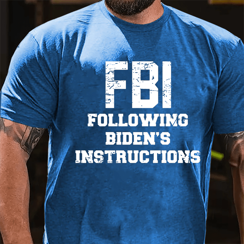 FBI Following Biden's Instructions Cotton T-shirt