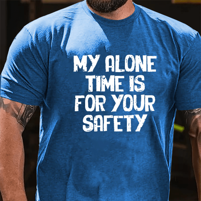 My Alone Time Is For Your Safety Cotton T-shirt