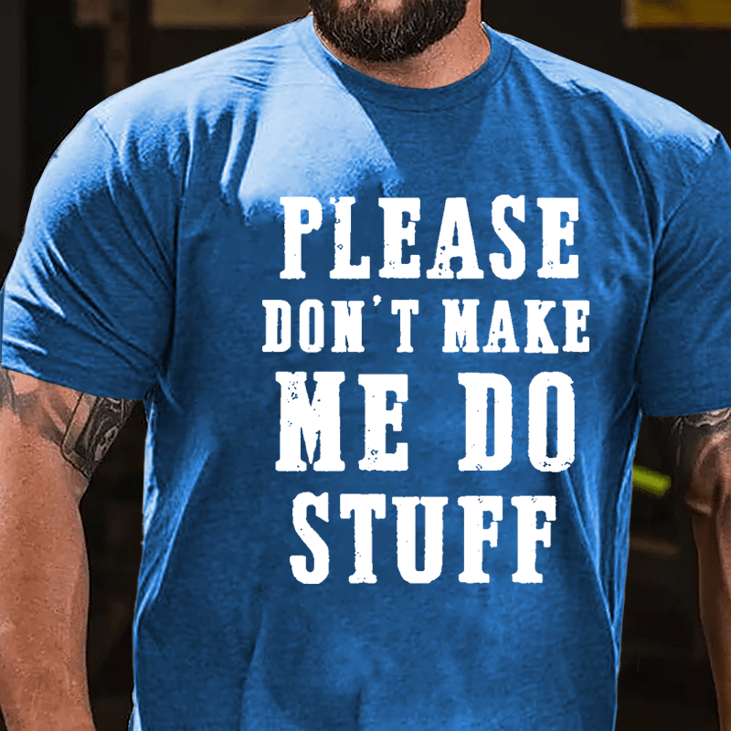 Please Don't Make Me Do Stuff Cotton T-shirt