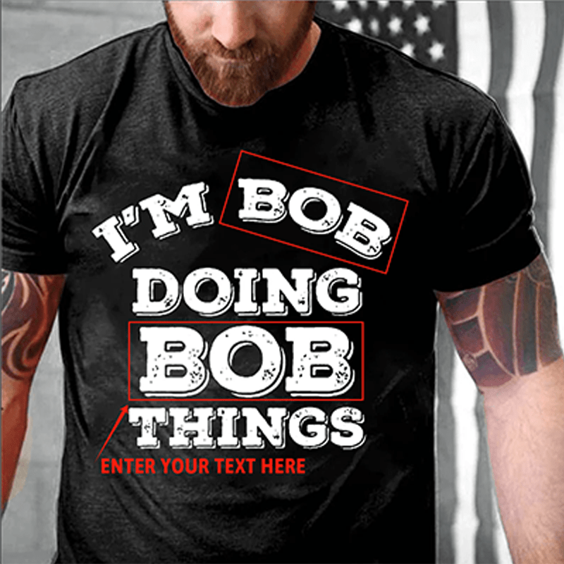 Maturelion Custom T-Shirt I'm Bob Doing Bob Things Cotton T-shirt