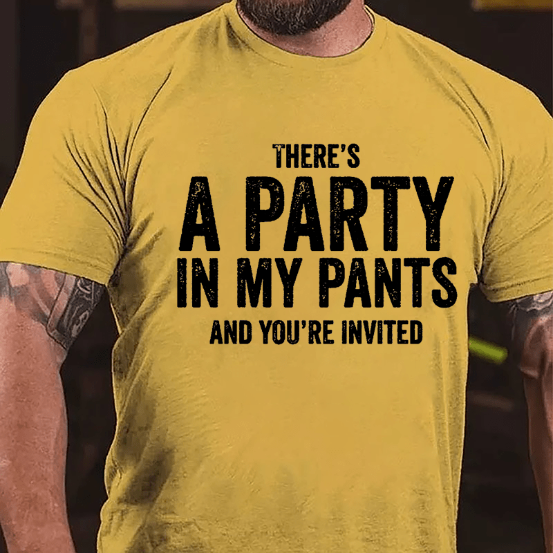 There's A Party In My Pants And You're Invited Cotton T-shirt