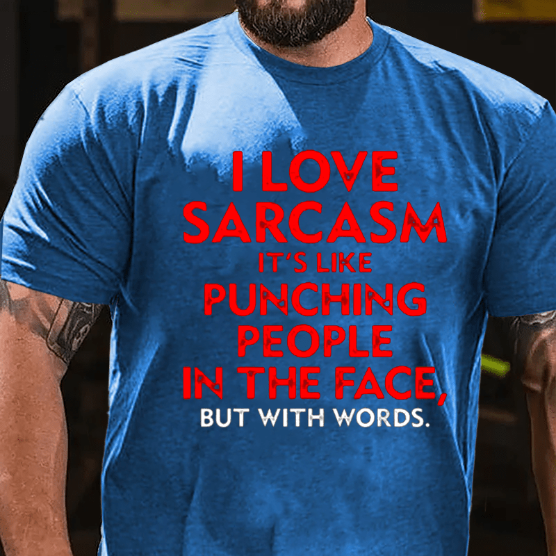 I Love Sarcasm It's Like Punching People In The Face But With Words Men's Cotton T-shirt