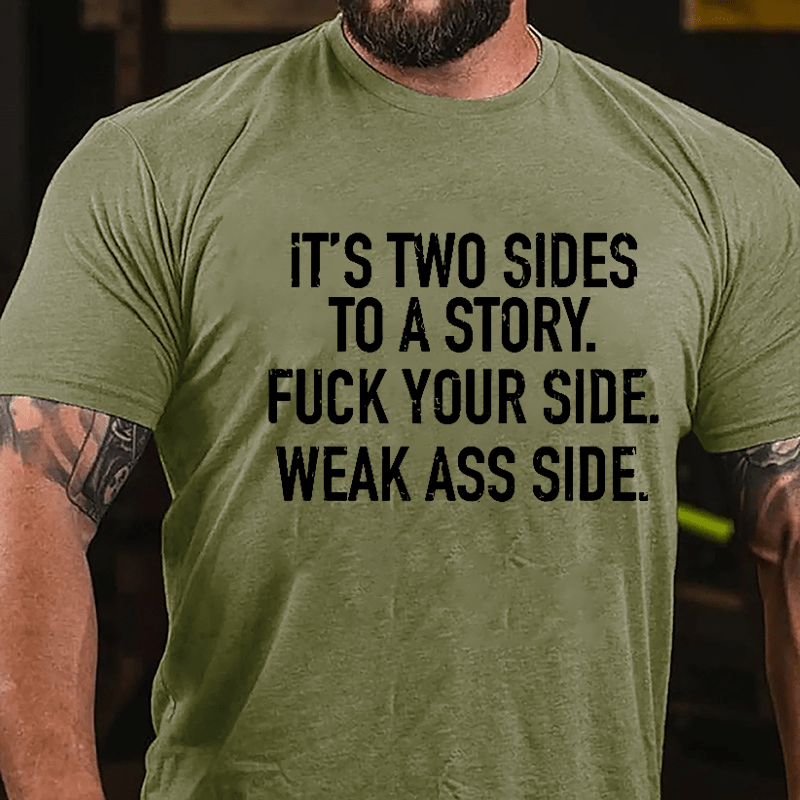 It's Two Sides To A Story Fuck Your Side Weak Ass Side Cotton T-shirt