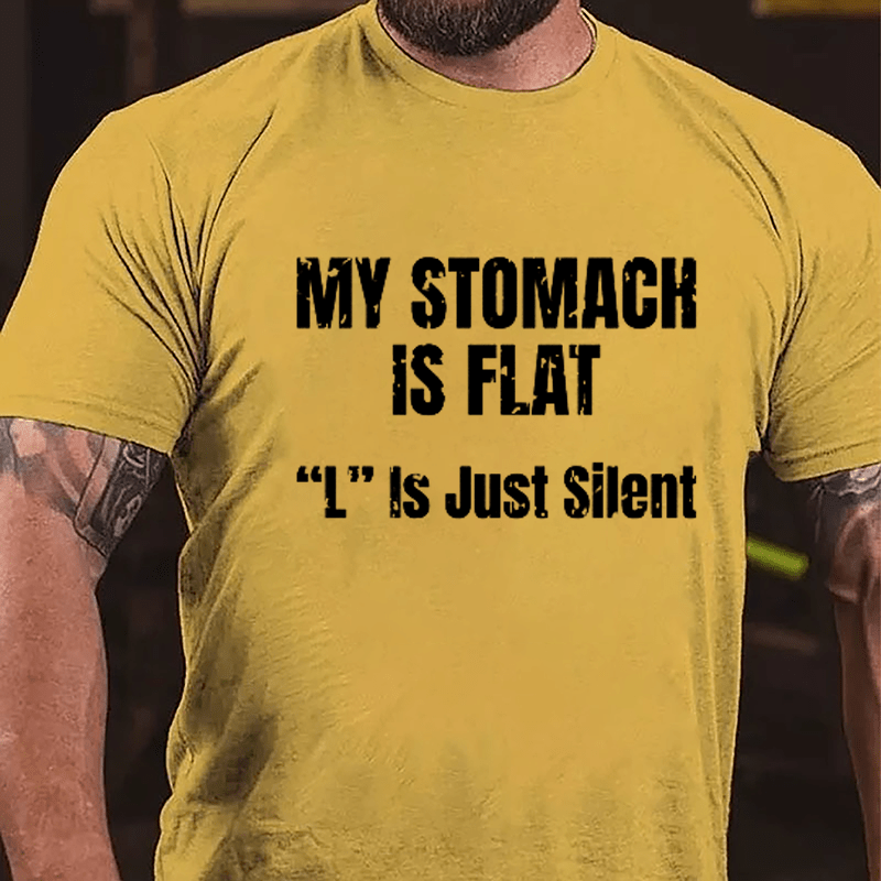 My Stomach Is Flat "L" Is Just Silent Funny Cotton T-shirt