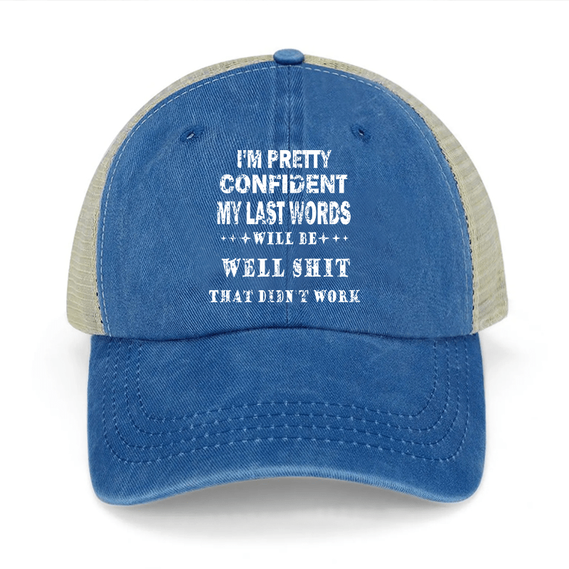 I'm Pretty Confident My Last Words Will Be Well Shit That Didn't Work Washed Denim Mesh Back Cap